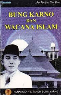 BUNG KARNO DAN WACANA ISLAM: Kenangan 100 Tahun Bung Karno