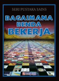 SERI PUSTAKA SAINS BAGAIMANA BENDA BEKERJA