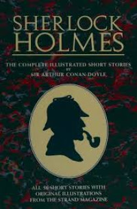 SHERLOCK HOLMES: THE COMPLETE ILLUSTRATED SHORT STORIES